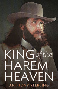 Title: King of the Harem Heaven: The Amazing True Story of A Daring Charlatan Who Ran A Virgin Love Cult In America, Author: Anthony Sterling