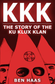 Title: KKK: The Story of the Klu Klux Klan, Author: Ben Haas