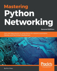Title: Mastering Python Networking: Your one-stop solution to using Python for network automation, DevOps, and Test-Driven Development, Author: Eric Chou