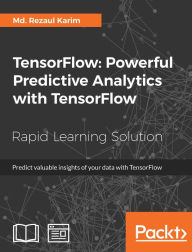 Title: TensorFlow: Powerful Predictive Analytics with TensorFlow: Predict valuable insights of your data with TensorFlow, Author: Packt Publishing