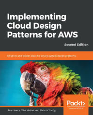 Title: Implementing Cloud Design Patterns for AWS: Solutions and design ideas for solving system design problems, Author: Sean Keery