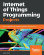 Internet of Things Programming Projects: Build modern IoT solutions with the Raspberry Pi 3 and Python