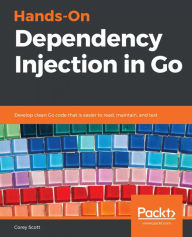 Title: Hands-On Dependency Injection in Go: Develop clean Go code that is easier to read, maintain, and test, Author: Corey Scott