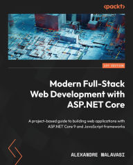 Title: ASP.NET Core 9 Full-Stack Development Projects: Develop modern web apps with leading JS frameworks and the latest ASP.NET Core platform, Author: Alexandre Malavasi