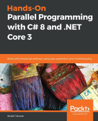 Title: Hands-On Parallel Programming with C# 8 and .NET Core 3: Build solid enterprise software using task parallelism and multithreading, Author: Shakti Tanwar