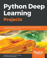 Title: Python Deep Learning Projects: 9 projects demystifying neural network and deep learning models for building intelligent systems, Author: Matthew Lamons