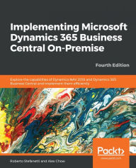 Title: Implementing Microsoft Dynamics 365 Business Central On-Premise: Explore the capabilities of Dynamics NAV 2018 and Dynamics 365 Business Central and implement them efficiently, 4th Edition, Author: Roberto Stefanetti