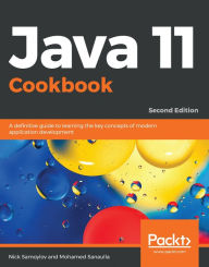 Title: Java 11 Cookbook: A definitive guide to learning the key concepts of modern application development, 2nd Edition, Author: Nick Samoylov