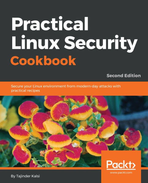 Practical Linux Security Cookbook: Secure your Linux environment from modern-day attacks with practical recipes, 2nd Edition