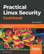 Practical Linux Security Cookbook: Secure your Linux environment from modern-day attacks with practical recipes, 2nd Edition