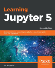 Title: Learning Jupyter 5: Explore interactive computing using Python, Java, JavaScript, R, Julia, and JupyterLab, 2nd Edition, Author: Dan Toomey