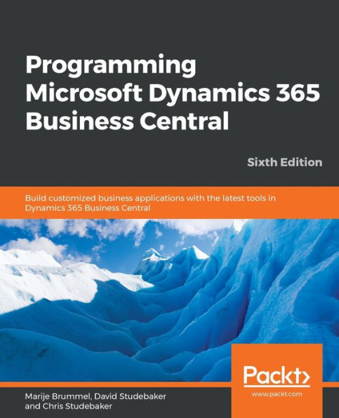 Programming Microsoft Dynamics 365 Business Central - Sixth Edition: Build customized applications with the latest tools