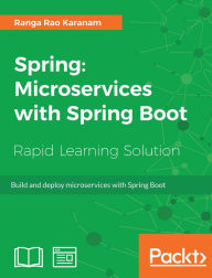 Title: Spring: Microservices with Spring Boot: Build and deploy microservices with Spring Boot, Author: Ranga Rao Karanam
