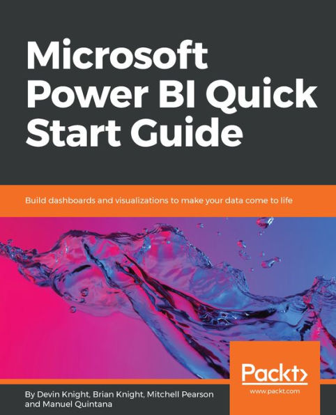 Microsoft Power BI Quick Start Guide: Build dashboards and visualizations to make your data come life