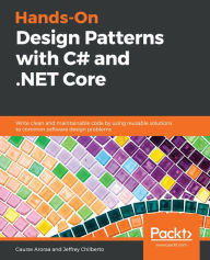 Title: Hands-On Design Patterns with C# and .NET Core: Write clean and maintainable code by using reusable solutions to common software design problems, Author: Gaurav Aroraa