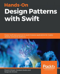 Title: Hands-On Design Patterns with Swift: Master Swift best practices to build modular applications for mobile, desktop, and server platforms, Author: Florent Vilmart