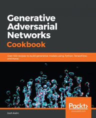 Title: Generative Adversarial Networks Cookbook: Over 100 recipes to build generative models using Python, TensorFlow, and Keras, Author: Josh Kalin