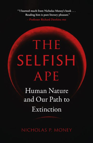 The Selfish Ape: Human Nature and Our Path to Extinction