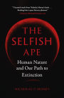 The Selfish Ape: Human Nature and Our Path to Extinction