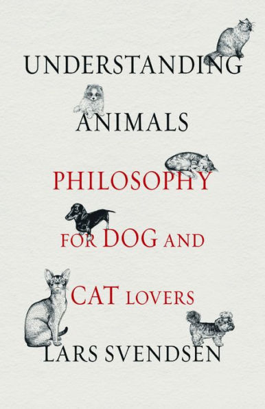 Understanding Animals: Philosophy for Dog and Cat Lovers