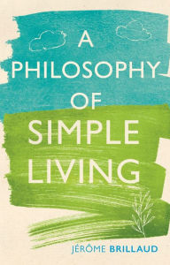 Title: A Philosophy of Simple Living, Author: Jérôme Brillaud