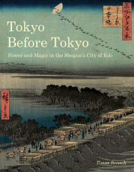 Best ebook to download Tokyo Before Tokyo: Power and Magic in the Shogun's City of Edo