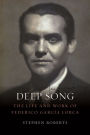 Deep Song: The Life and Work of Federico García Lorca