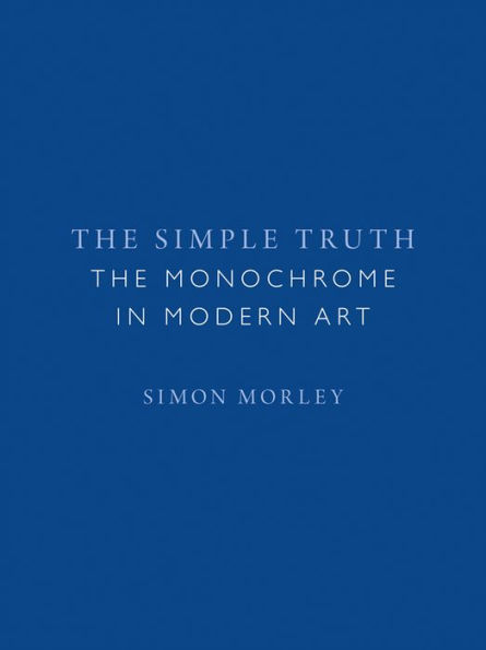 The Simple Truth: The Monochrome in Modern Art