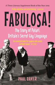 Free audio books download Fabulosa!: The Story of Polari, Britain's Secret Gay Language  9781789142945 in English by Paul Baker