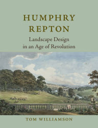 Title: Humphry Repton: Landscape Design in an Age of Revolution, Author: Tom Williamson