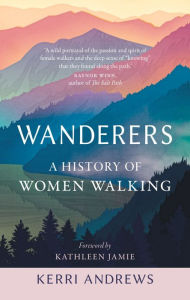 German textbook download free Wanderers: A History of Women Walking  by Kerri Andrews, Kathleen Jamie (English literature) 9781789143423