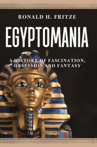 English book pdf download free Egyptomania: A History of Fascination, Obsession and Fantasy by Ronald H. Fritze