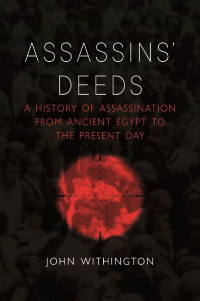 Assassins' Deeds: A History of Assassination from Ancient Egypt to the Present Day