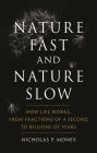Nature Fast and Nature Slow: How Life Works, from Fractions of a Second to Billions of Years