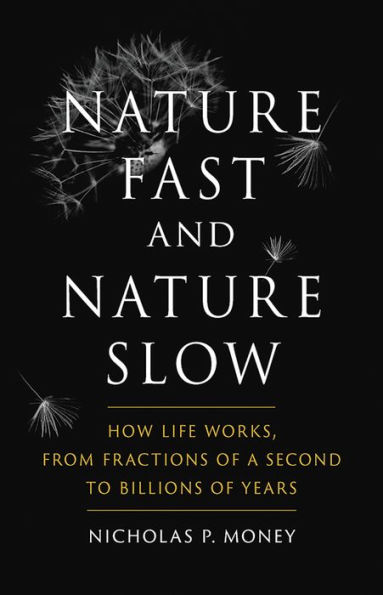 Nature Fast and Nature Slow: How Life Works, from Fractions of a Second to Billions of Years