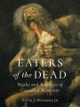 Eaters of the Dead: Myths and Realities of Cannibal Monsters