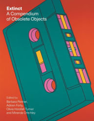 Books download iphone free Extinct: A Compendium of Obsolete Objects (English literature) by  PDF