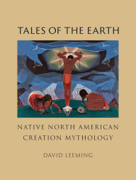 Title: Tales of the Earth: Native North American Creation Mythology, Author: David Leeming