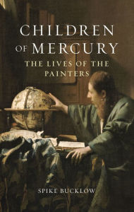 Textbooks download free pdf Children of Mercury: The Lives of the Painters in English by Spike Bucklow 9781789145236 PDF FB2