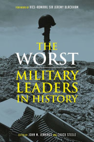 Download ebook from google books mac The Worst Military Leaders in History  by John M. Jennings, Chuck Steele, Jeremy Blackham English version