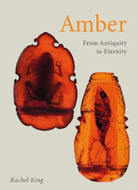 Title: Amber: From Antiquity to Eternity, Author: Rachel King