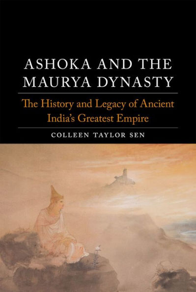 Ashoka and The Maurya Dynasty: History Legacy of Ancient India's Greatest Empire