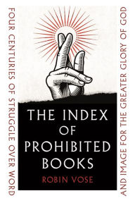 Free book downloads for kindle fire The Index of Prohibited Books: Four Centuries of Struggle over Word and Image for the Greater Glory of God