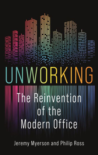 Unworking: The Reinvention of the Modern Office