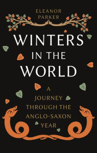 Free pdf online books download Winters in the World: A Journey through the Anglo-Saxon Year English version  9781789146721