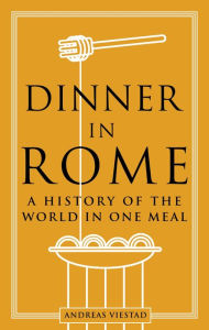 Ebook free online downloads Dinner in Rome: A History of the World in One Meal CHM PDB