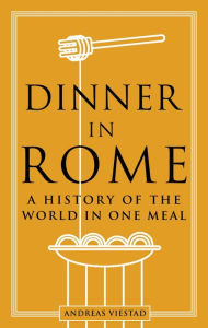 Download free e books nook Dinner in Rome: A History of the World in One Meal 9781789146745  by Andreas Viestad, Andreas Viestad in English