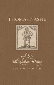 Title: Thomas Nashe and Late Elizabethan Writing, Author: Andrew Hadfield
