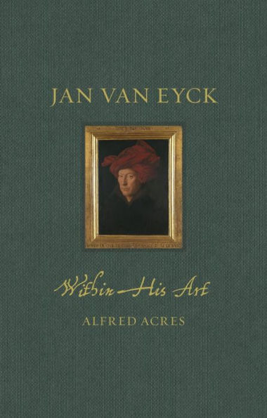 Jan van Eyck within His Art