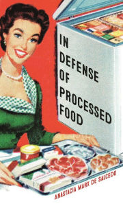 Title: In Defense of Processed Food, Author: Anastacia Marx de Salcedo